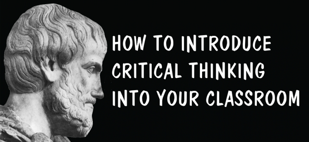 How to introduce critical thinking skills into your classroom